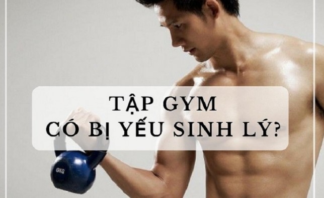 TẬP GYM CÓ BỊ YẾU SINH LÝ KHÔNG?